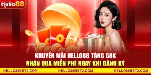 Khuyến mãi Hello88 tặng 58K - Nhận quà miễn phí ngay khi đăng ký