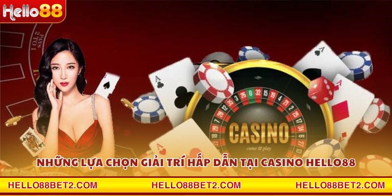 Những lựa chọn giải trí hấp dẫn tại Casino Hello88