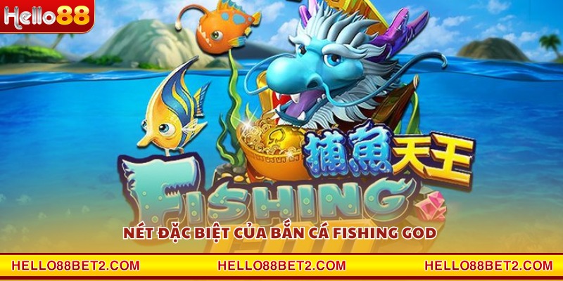 Nét đặc biệt của bắn cá Fishing God 