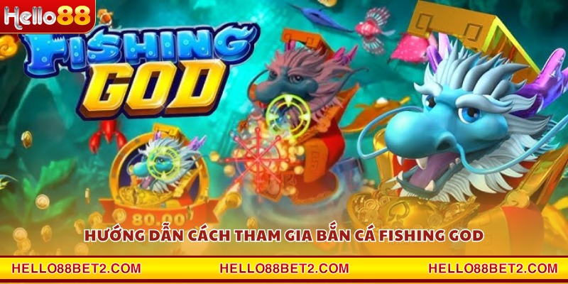 Hướng dẫn cách tham gia bắn cá Fishing God
