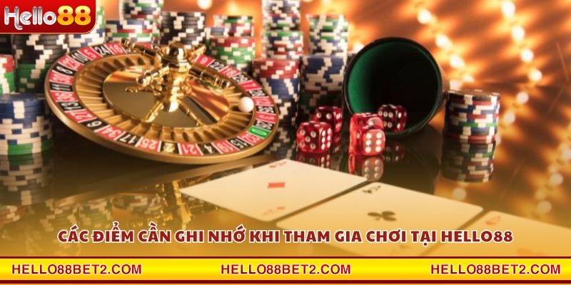 Các điểm cần ghi nhớ khi tham gia chơi tại Hello88