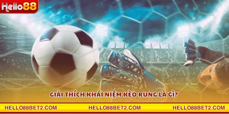 Giải thích khái niệm kèo rung là gì?