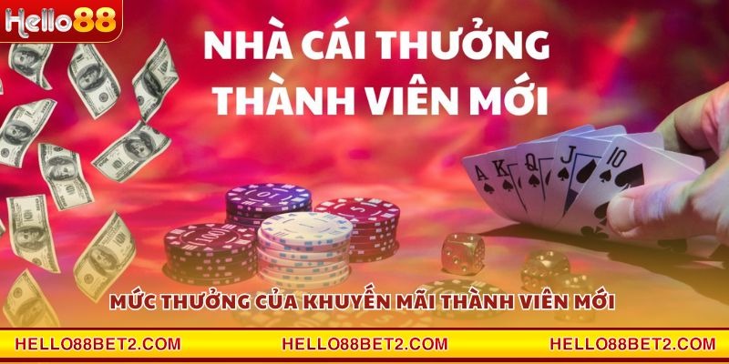 Mức thưởng của khuyến mãi thành viên mới 