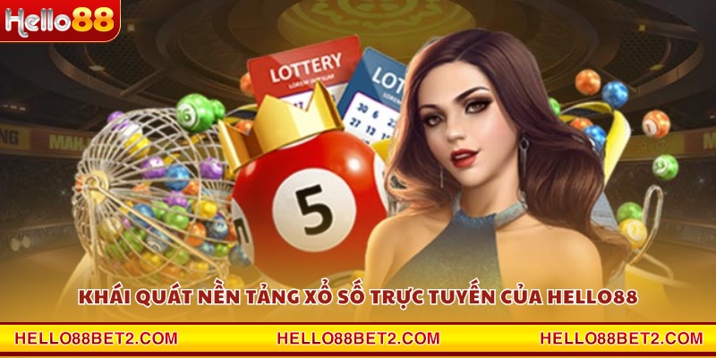 Khái quát nền tảng xổ số trực tuyến của Hello88