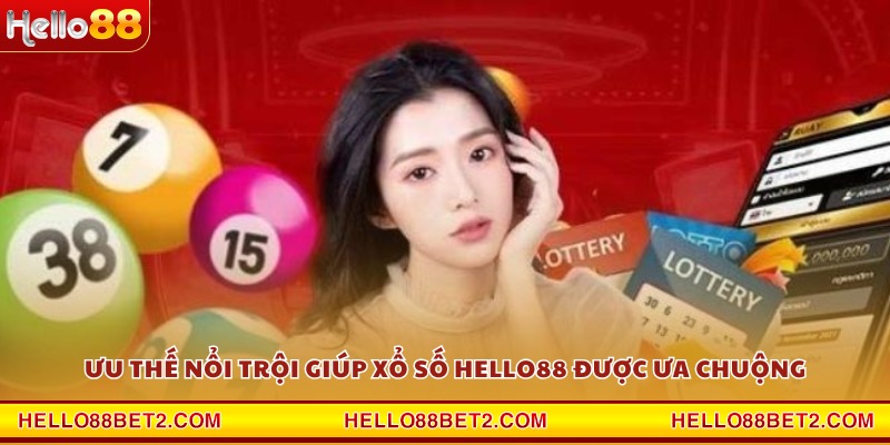 Ưu thế nổi trội giúp xổ số Hello88 được ưa chuộng